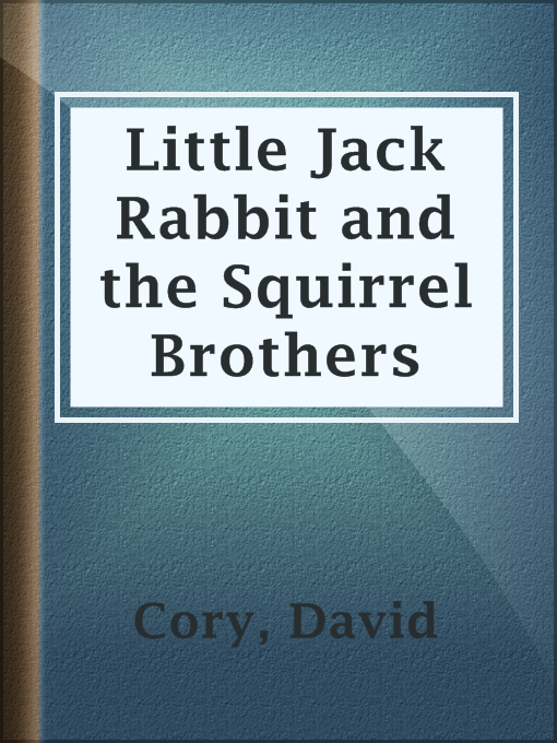 Title details for Little Jack Rabbit and the Squirrel Brothers by David Cory - Available